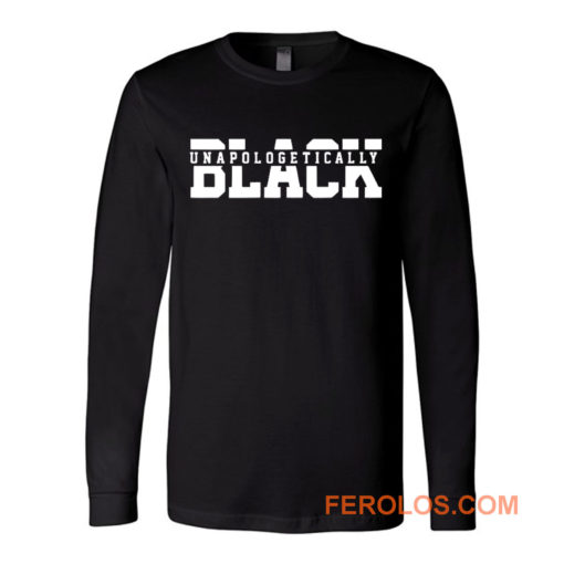 Unapologetically Black Juneteenth 1865 Black Lives Matter Long Sleeve