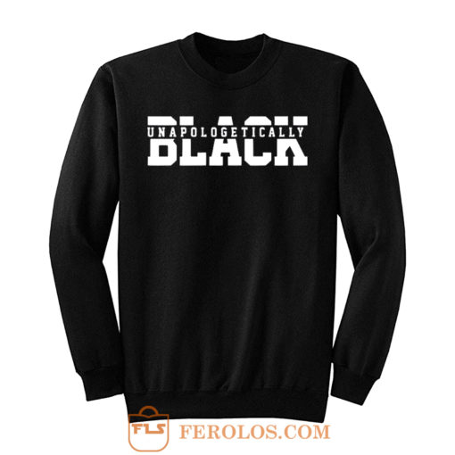 Unapologetically Black Juneteenth 1865 Black Lives Matter Sweatshirt