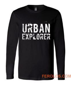 Urban Explorer Urbex Explore Long Sleeve