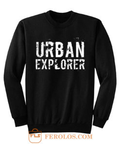 Urban Explorer Urbex Explore Sweatshirt
