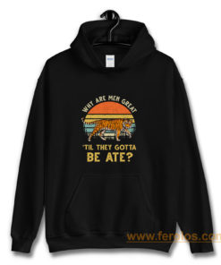 Vintage Why Are Men Great Til They Gotta Be Ate Hoodie