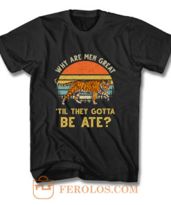 Vintage Why Are Men Great Til They Gotta Be Ate T Shirt