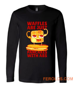 Waffles Pancakes Funny Quotes Long Sleeve