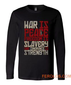 War is peace Freedom is slavery and ignorance is strength Long Sleeve