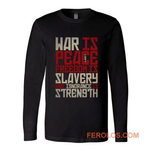 War is peace Freedom is slavery and ignorance is strength Long Sleeve