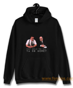 What would you say ya do here Hoodie