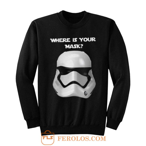 Where Is Your Mask Trooper Sweatshirt