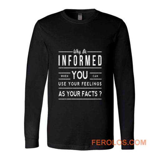 Why Be Informed Long Sleeve