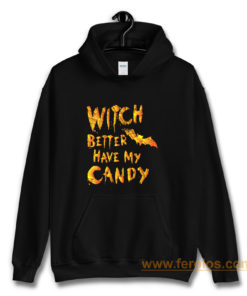 Witch Better Have My Candy Funny Halloween Hoodie