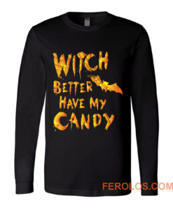 Witch Better Have My Candy Funny Halloween Long Sleeve