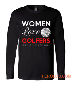 Women Love Golfers Funny Golf Lover Long Sleeve