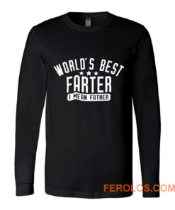 Worlds Best Farter I Mean Father Long Sleeve