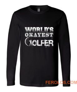 Worlds Okayest Golfer Long Sleeve