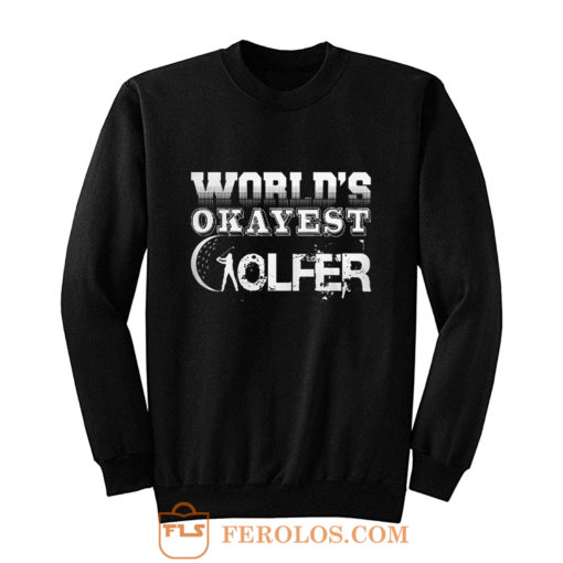 Worlds Okayest Golfer Sweatshirt