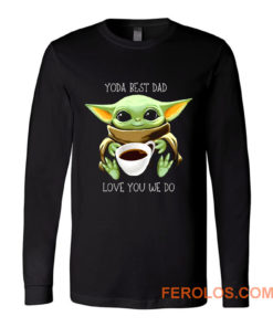 Yoda Best Dad Love You We Do Long Sleeve