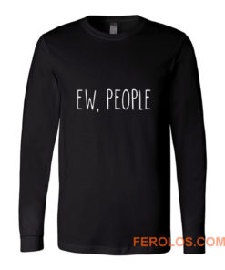 ew people Long Sleeve