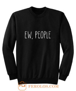 ew people Sweatshirt