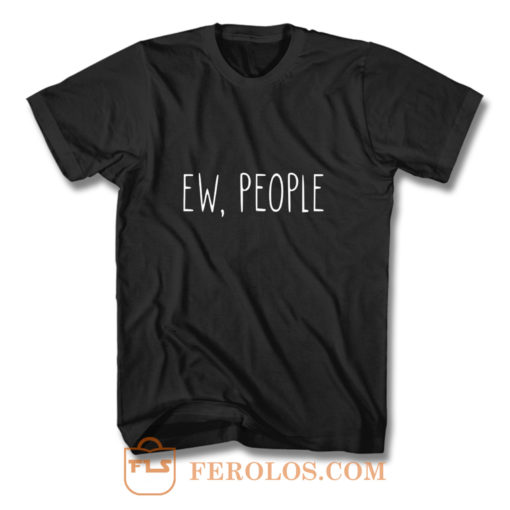 ew people T Shirt