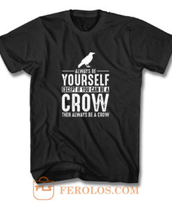 Always Be Yourself Crow T Shirt