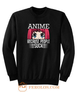 Because People Suck Anime Cute Kawaii Sweatshirt