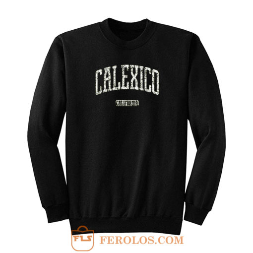 Calexico California Sweatshirt