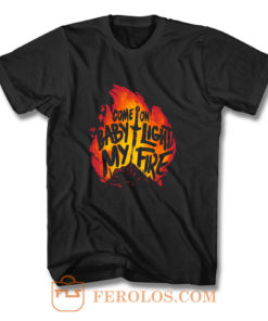 Come On Baby Light My Fire T Shirt