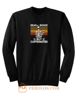 Dead Inside But Caffeine Skull Sweatshirt