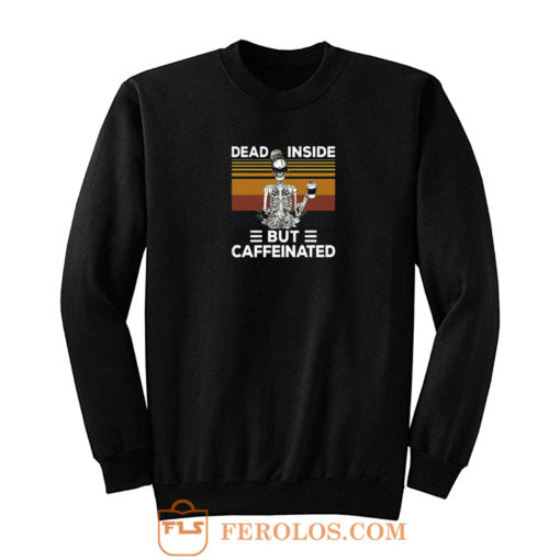 Dead Inside But Caffeine Skull Sweatshirt