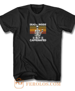 Dead Inside But Caffeine Skull T Shirt