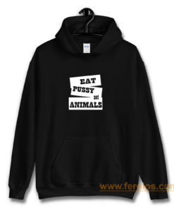 Eat Pussy Not Animals Hoodie