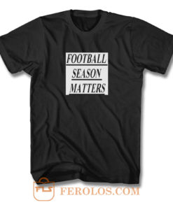 Football Season Matters T Shirt