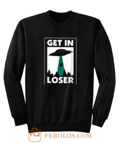 Get In Loser Spaceship Sweatshirt