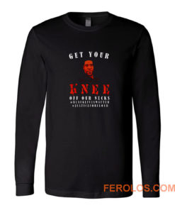 Get Your Knee Off My Neck Long Sleeve