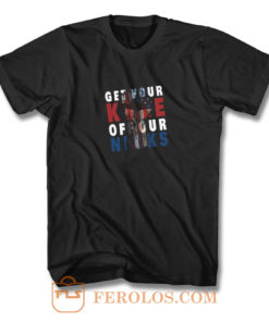 Get Your Knee Off Our Necks American T Shirt