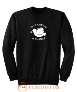 Give Cheese A Chance Peace Sweatshirt