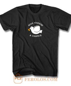 Give Cheese A Chance Peace T Shirt