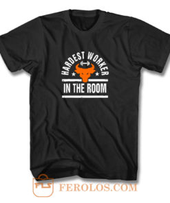 Hardest Worker In The Room T Shirt