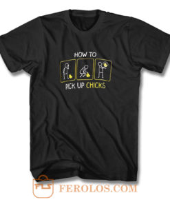 How To Pick Up Chicks T Shirt