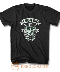 I Run On Caffeine Grease T Shirt