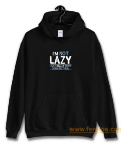 Im Not Lazy Hoodie