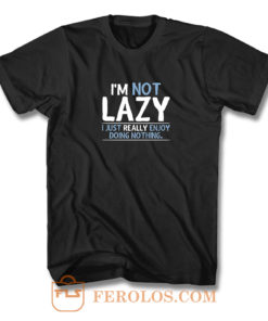 Im Not Lazy T Shirt