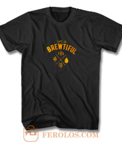 Life Is Brewtiful T Shirt