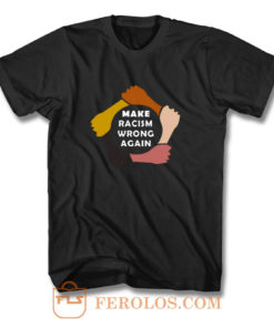 Make Racism Wrong Again T Shirt