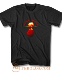 Nuke Mars Will Mars Be Buked Cool T Shirt