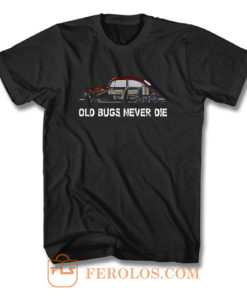 Old Bugs Never Dies Volkswagen T Shirt