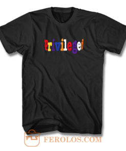 Priveleged T Shirt