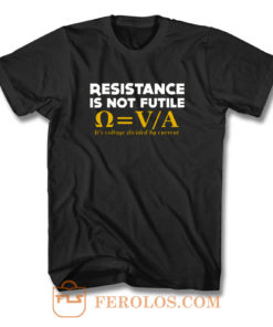 Resistance Is Not Futile T Shirt