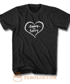 Sorry Not Sorry T Shirt