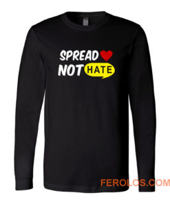 Spread Love Not Hate Be Kind Peace Long Sleeve