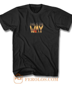 This Is The Way T Shirt
